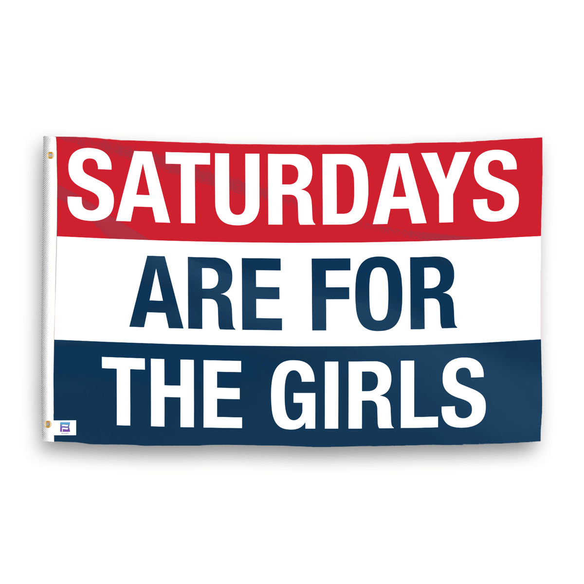 Saturdays Are for the Girls flag by Bannerfi, red top SATURDAYS, white ARE FOR, navy bottom THE GIRLS; edge grommet.