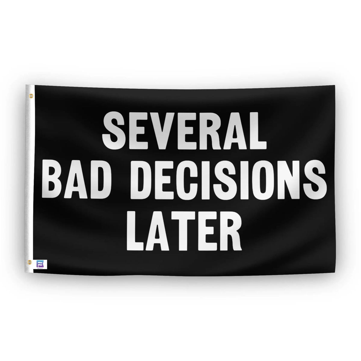 House flag by Bannerfi, black with bold white text SEVERAL BAD DECISIONS LATER; gold grommet on left.