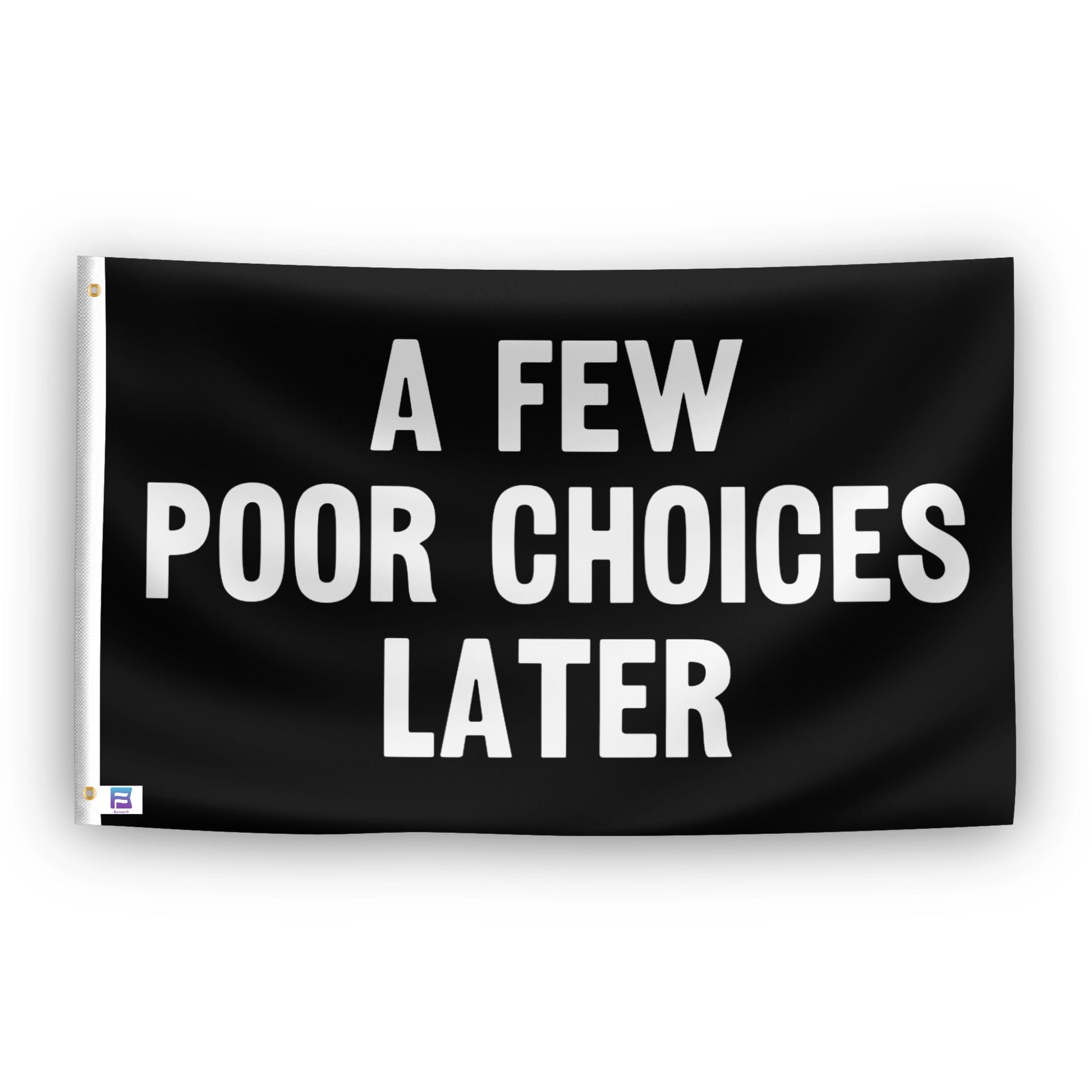 A Few Poor Choices Later flag – weatherproof polyester with brass grommets and canvas header | Bannerfi