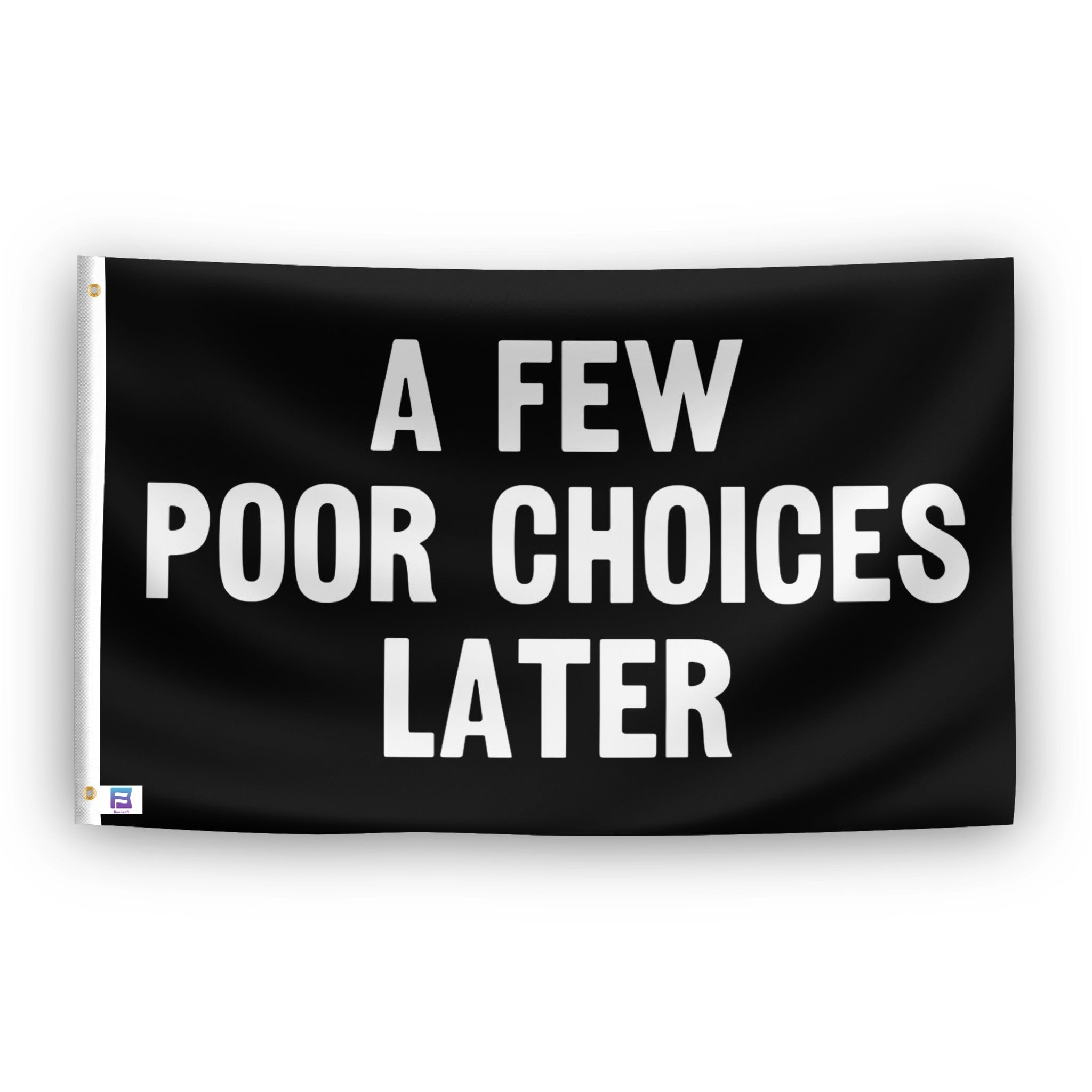 A Few Poor Choices Later flag – weatherproof polyester with brass grommets and canvas header | Bannerfi