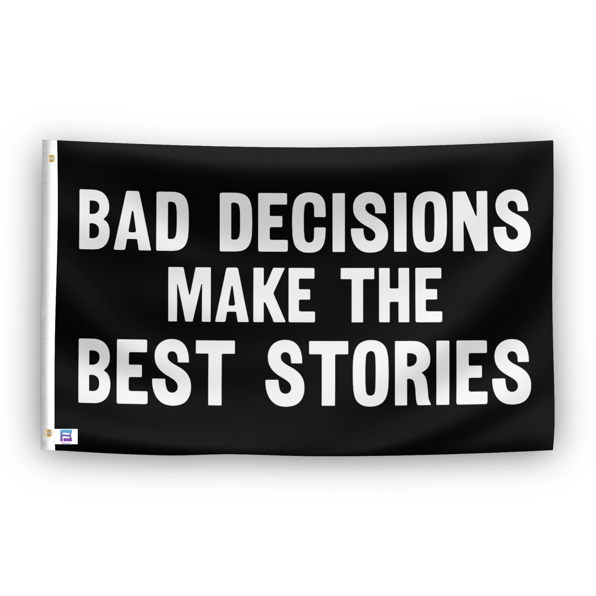 Bad Decisions Make The Best Stories flag – weatherproof polyester with brass grommets and canvas header | Bannerfi