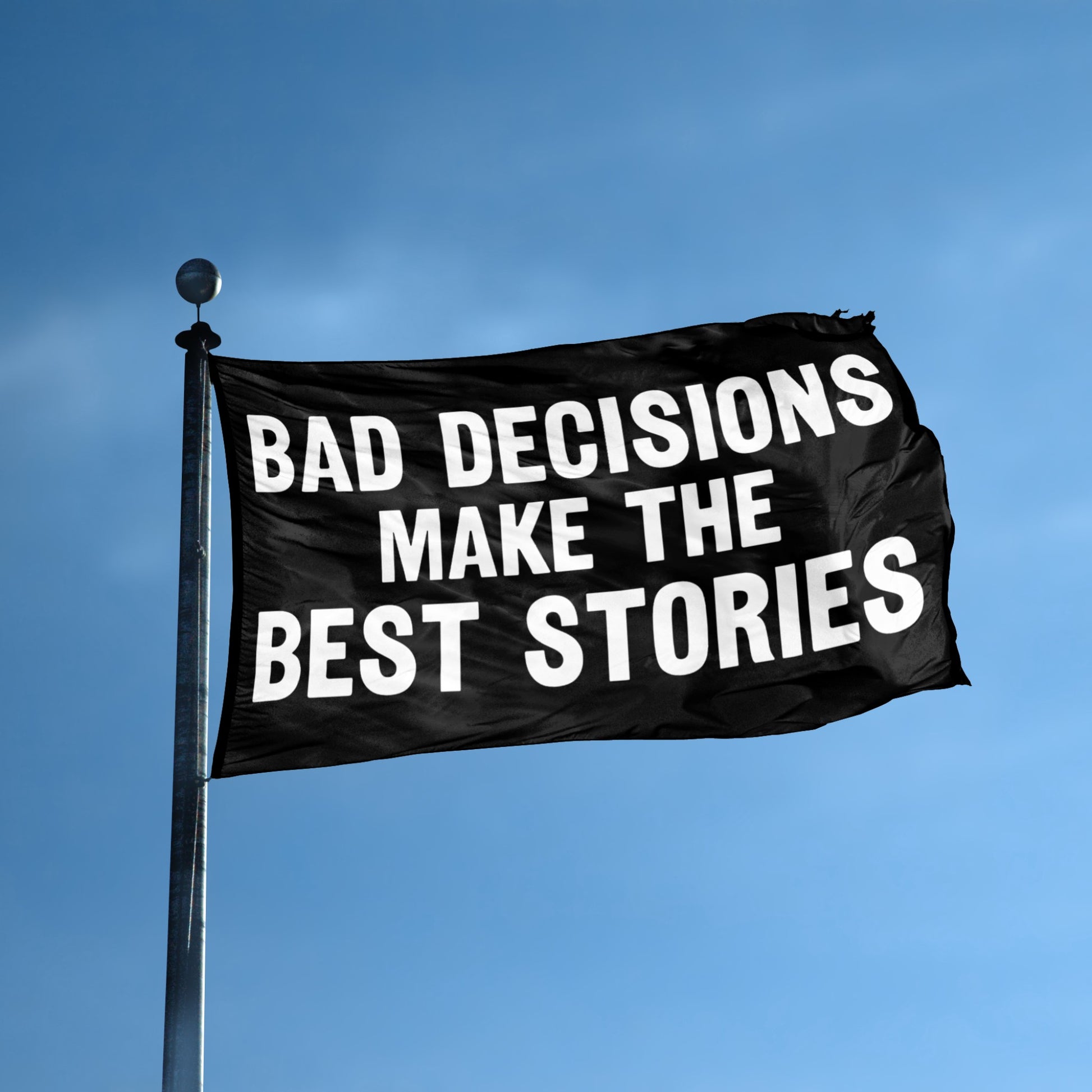 Bad Decisions Make The Best Stories flag displayed outdoors – weatherproof house banner on pole | Bannerfi