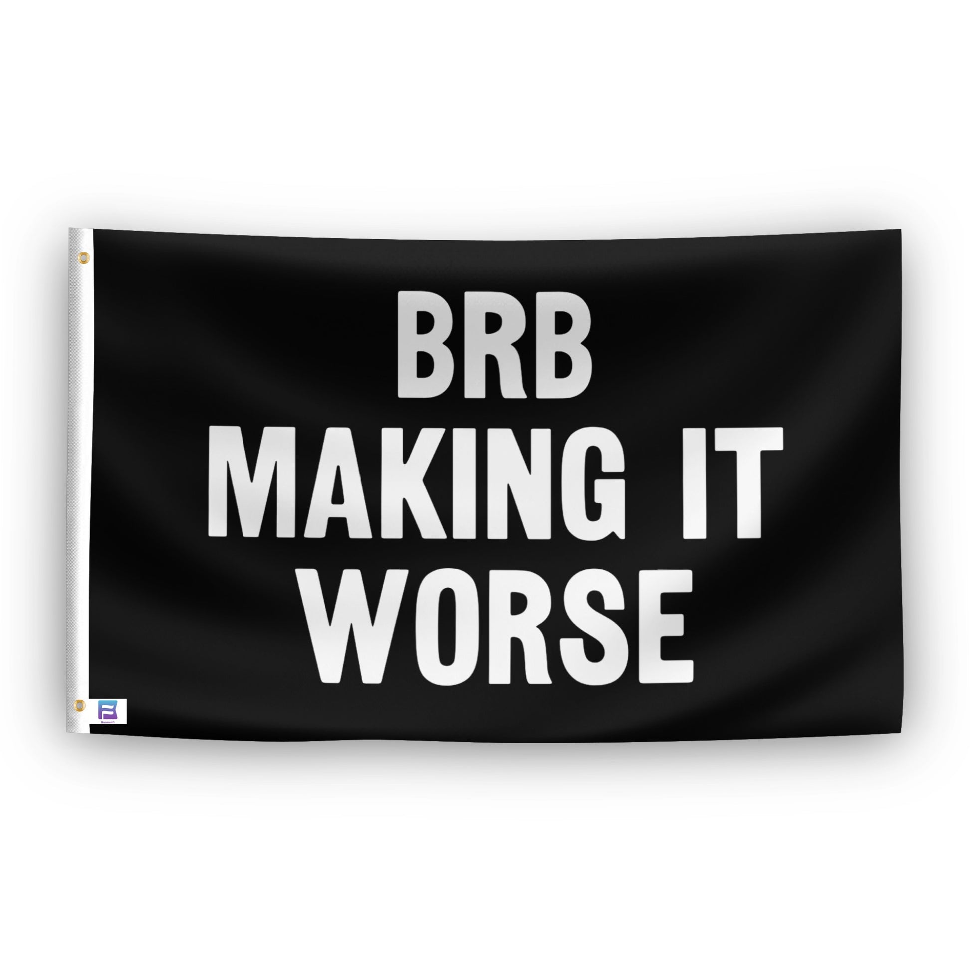 BRB Making It Worse flag – weatherproof polyester with brass grommets and canvas header | Bannerfi