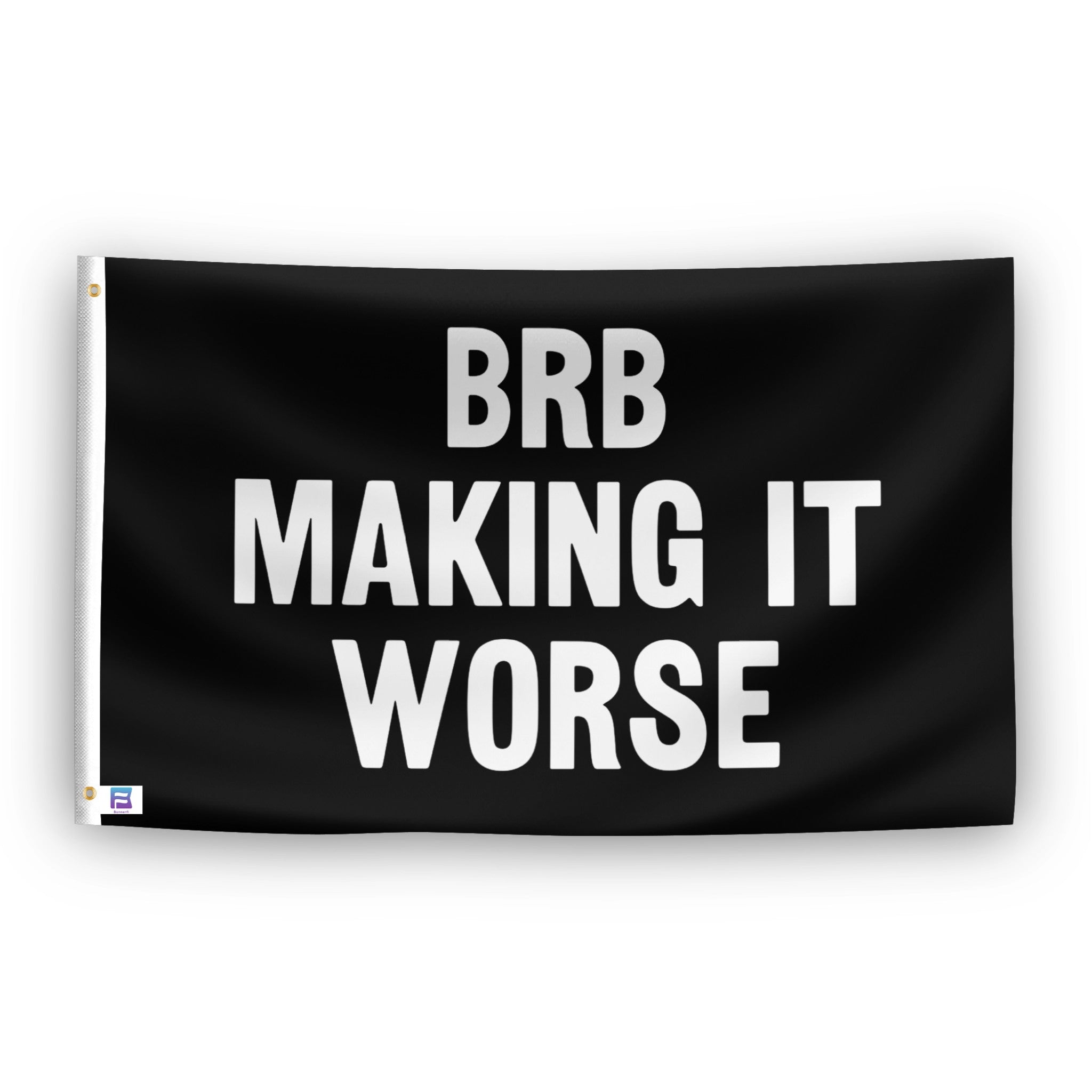 BRB Making It Worse flag – weatherproof polyester with brass grommets and canvas header | Bannerfi