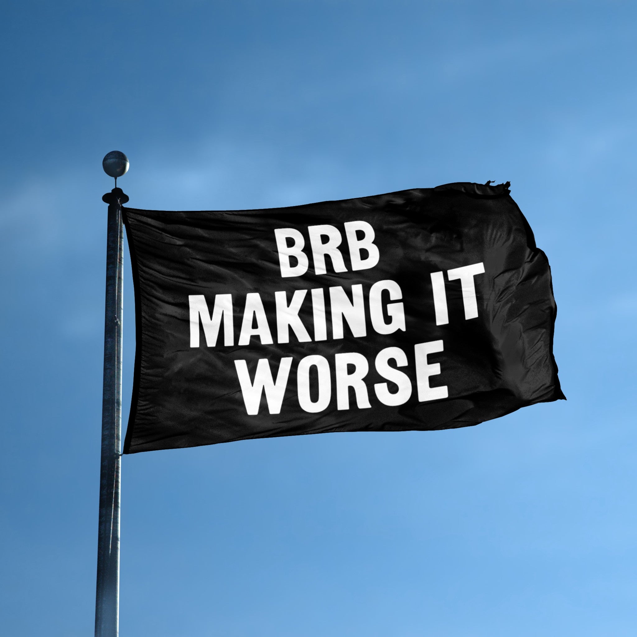 BRB Making It Worse flag displayed outdoors – weatherproof house banner on pole | Bannerfi