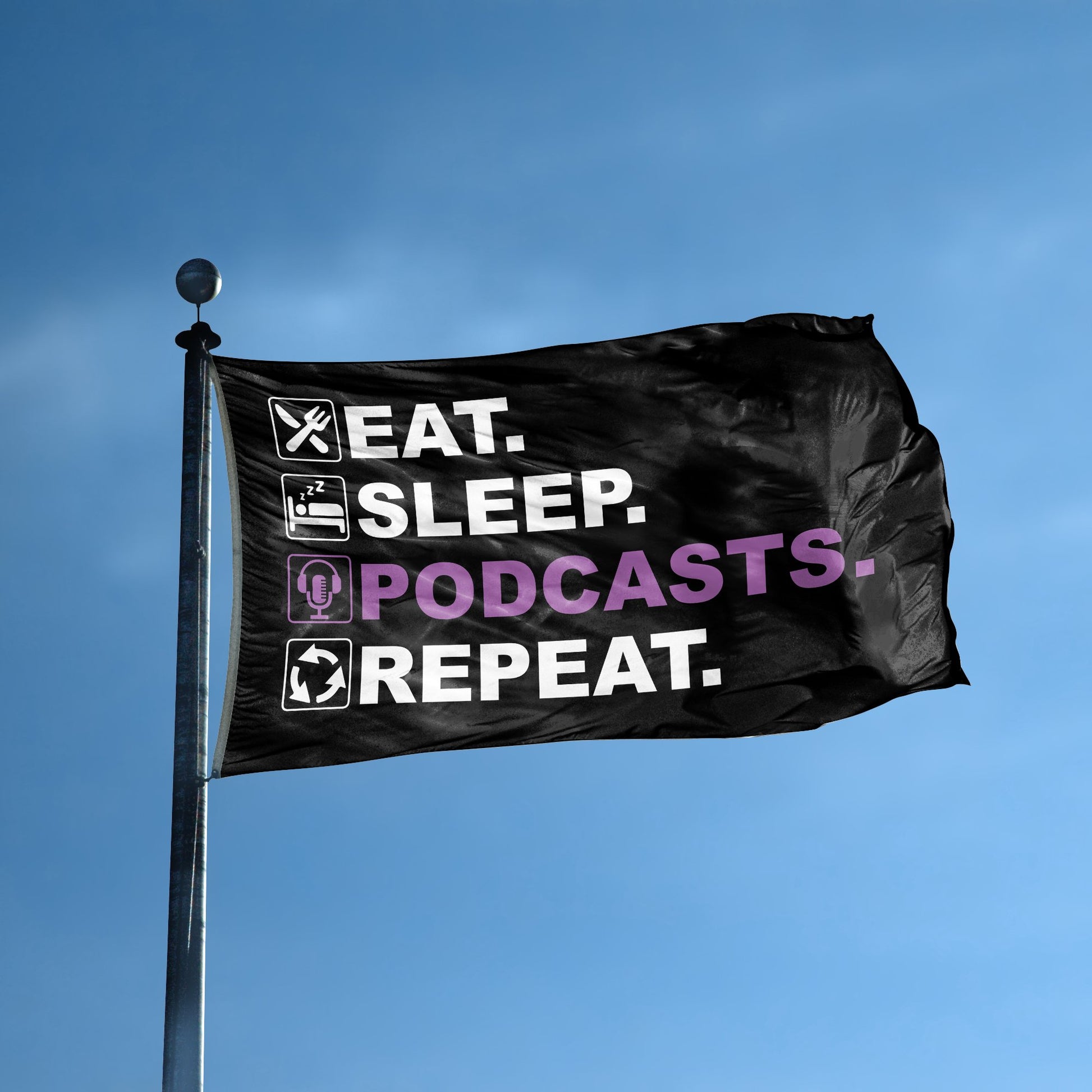 A flag with the saying "Eat Sleep Podcasts Repeat" displayed on a high pole, with a black, white and themed color scheme.