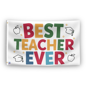 A flag with a white background featuring the text 'BEST TEACHER EVER' in colorful letters, accompanied by images of apples and graduation caps.