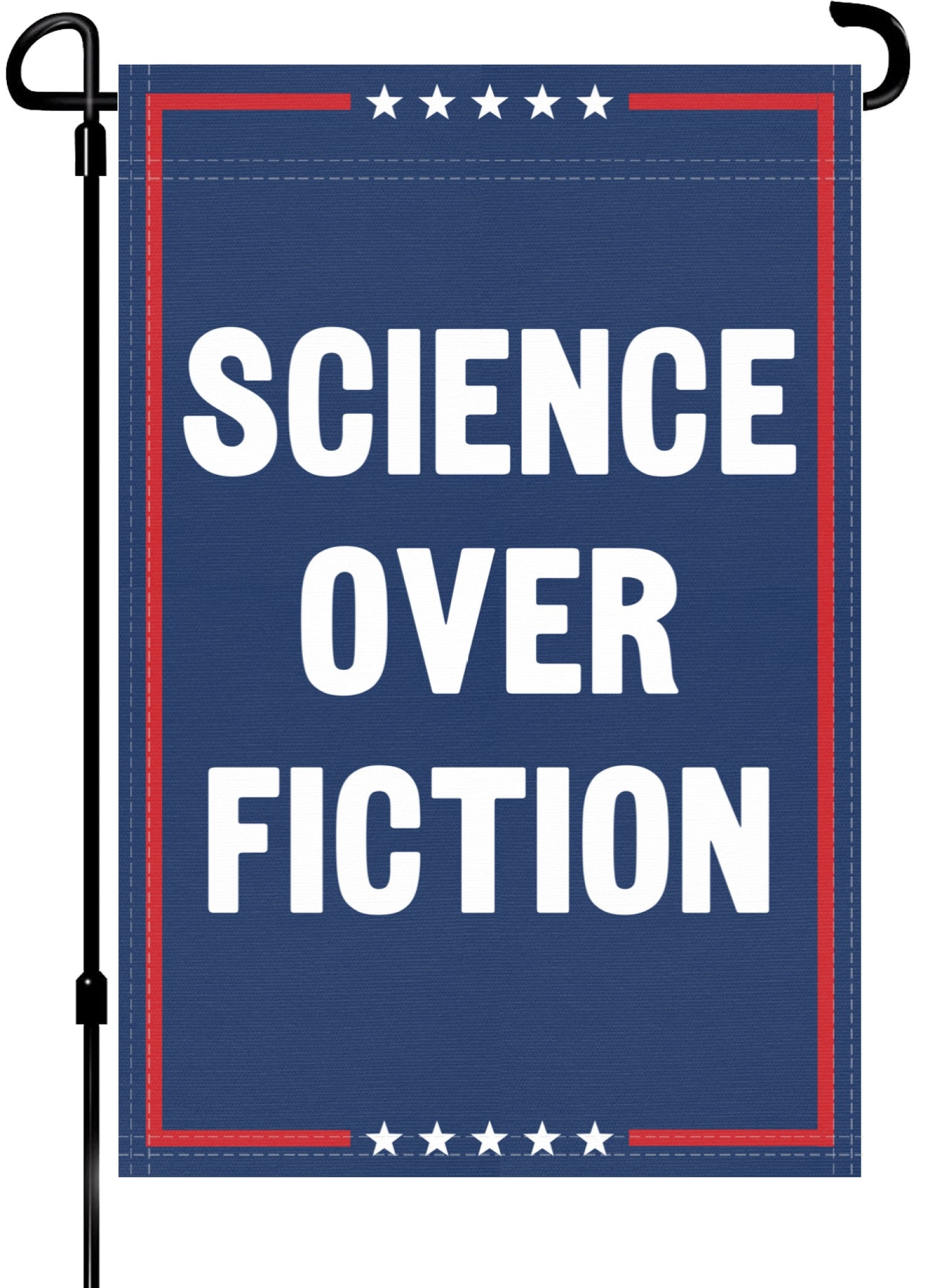 A red, white and blue political garden flag on a pole with the slogan Science Over Fiction. 