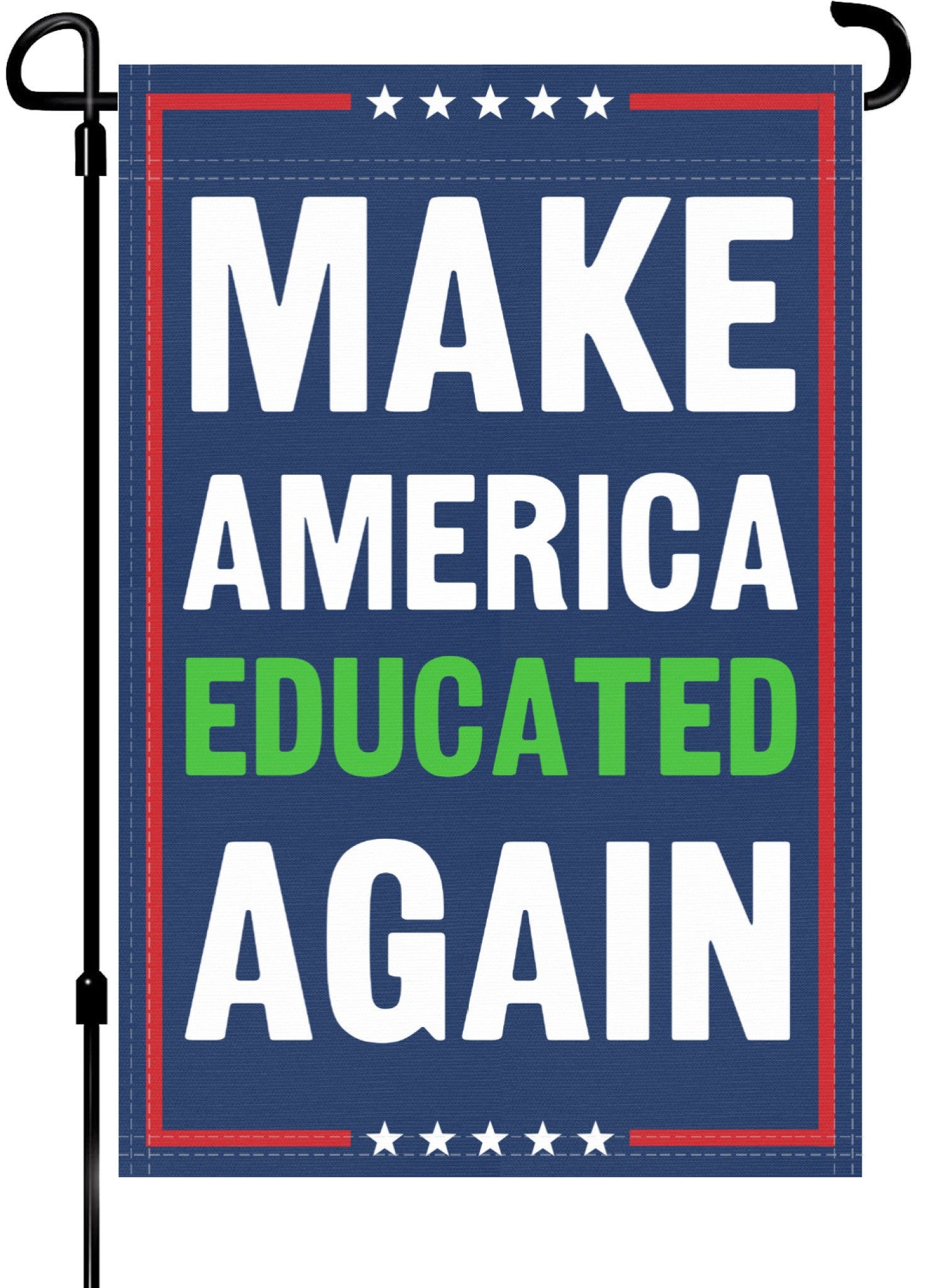 A red, white and blue political garden flag on a pole with the slogan Make America Educated Again. 