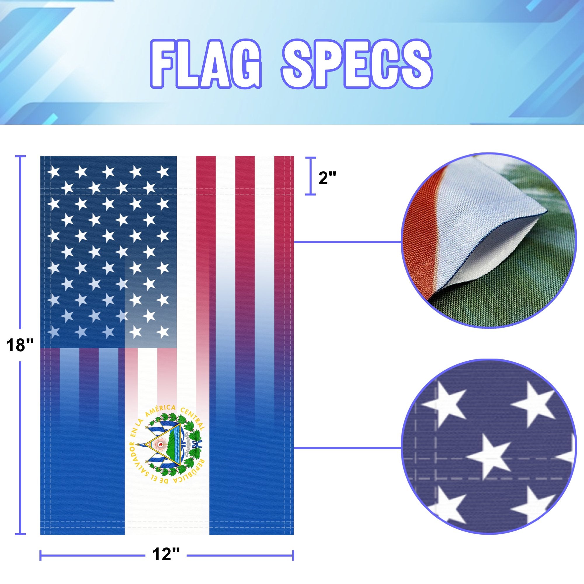 12 inch by 18 inch size specifications of a garden flag with the Salvadoran American flag design seamlessly blended with the American flag.