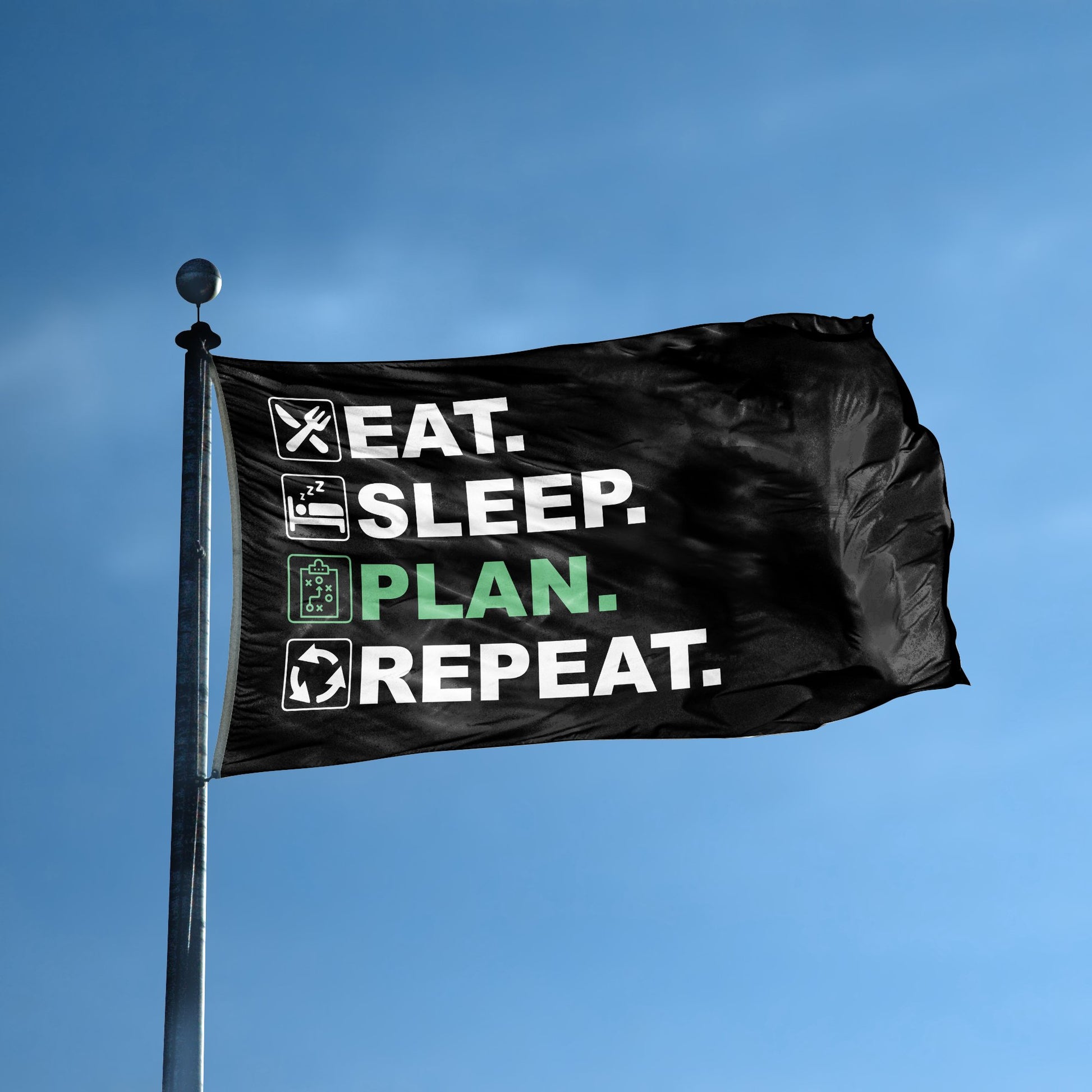 A flag with the saying "Eat Sleep Plan Repeat" displayed on a high pole, with a black, white and themed color scheme.