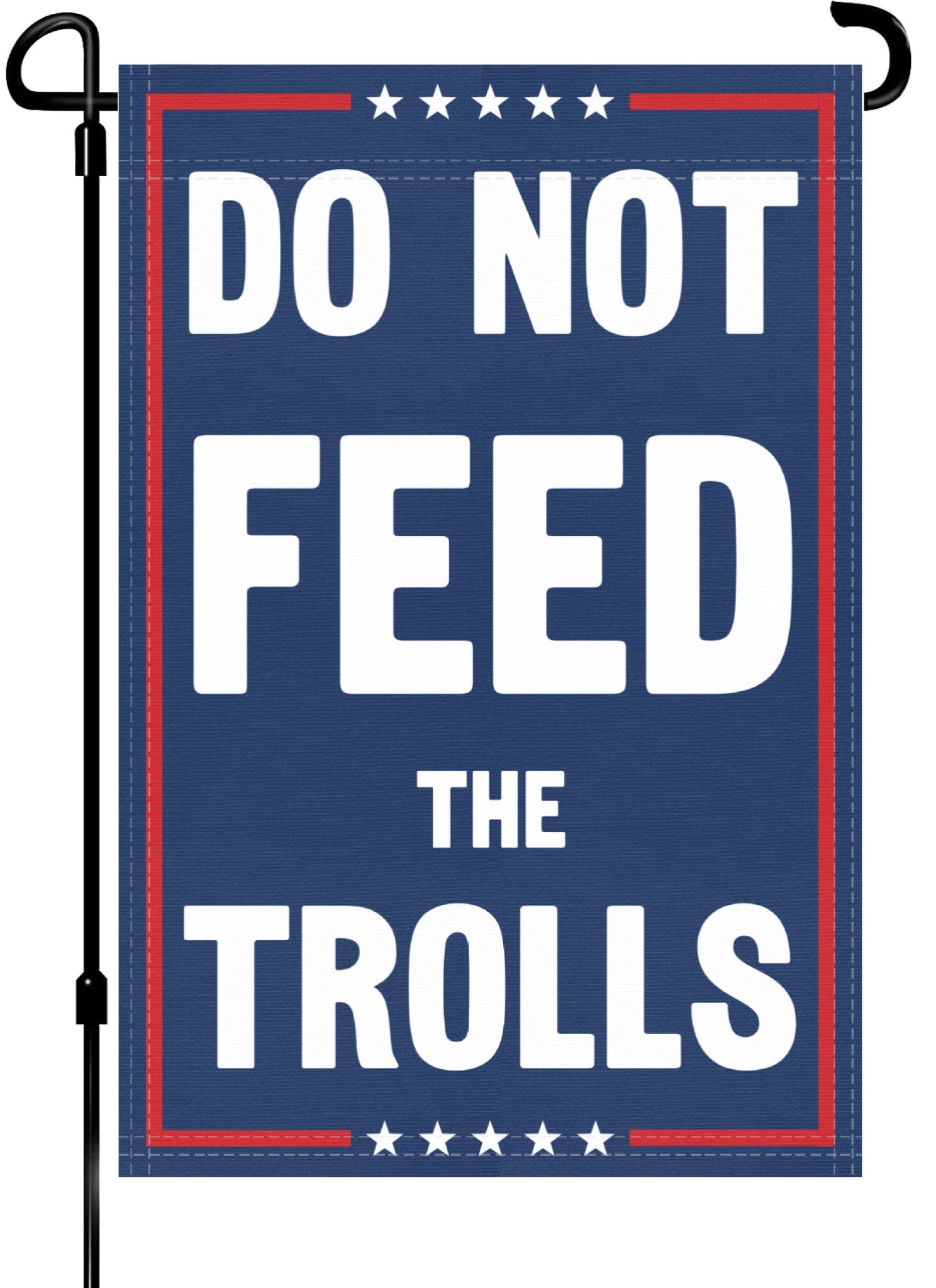 A red, white and blue political garden flag on a pole with the slogan Do Not Feed The Trolls. 