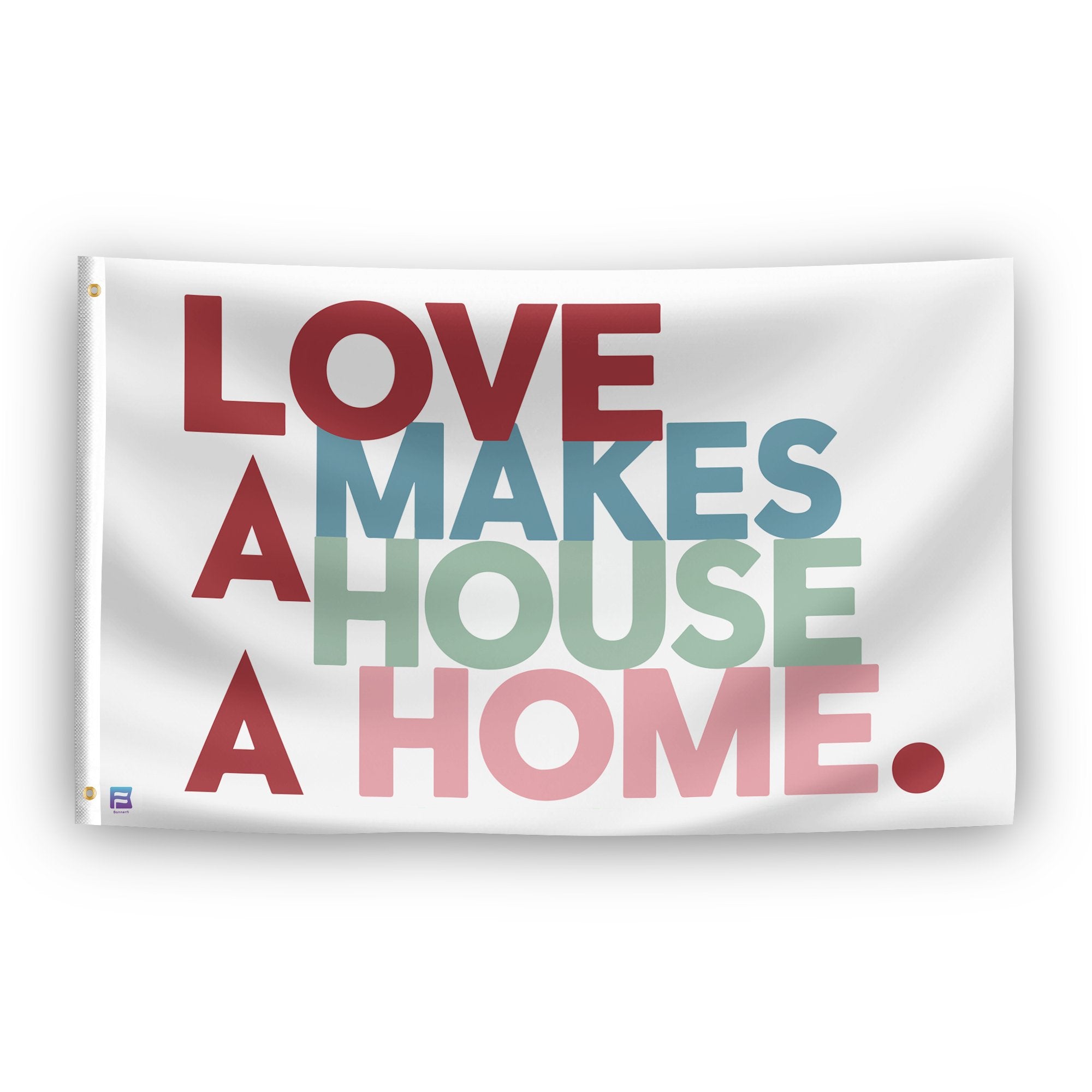 A flag with the saying "Love Makes A House A Home", with a special occasion color scheme.