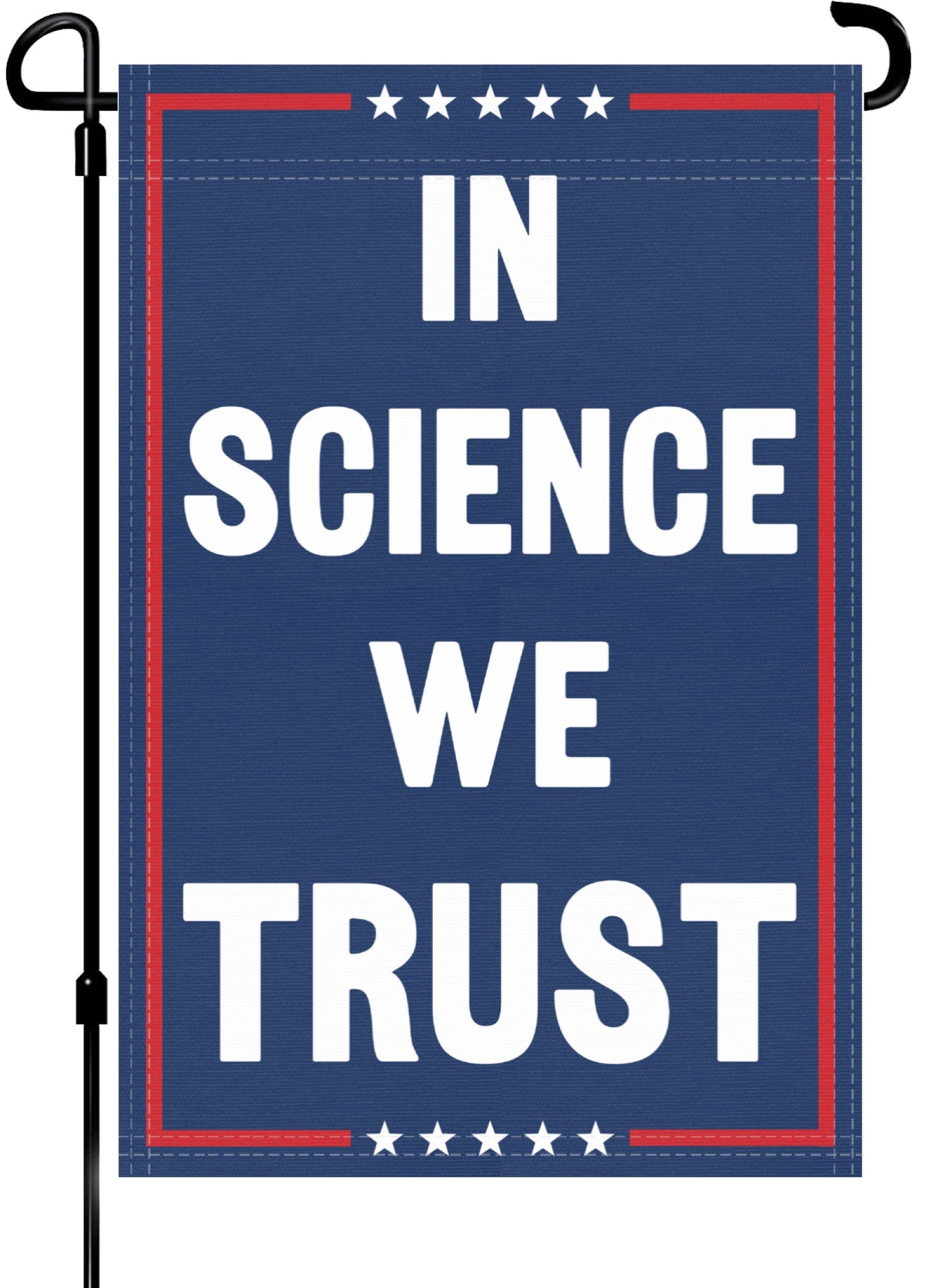 A red, white and blue political garden flag on a pole with the slogan In Science We Trust. 