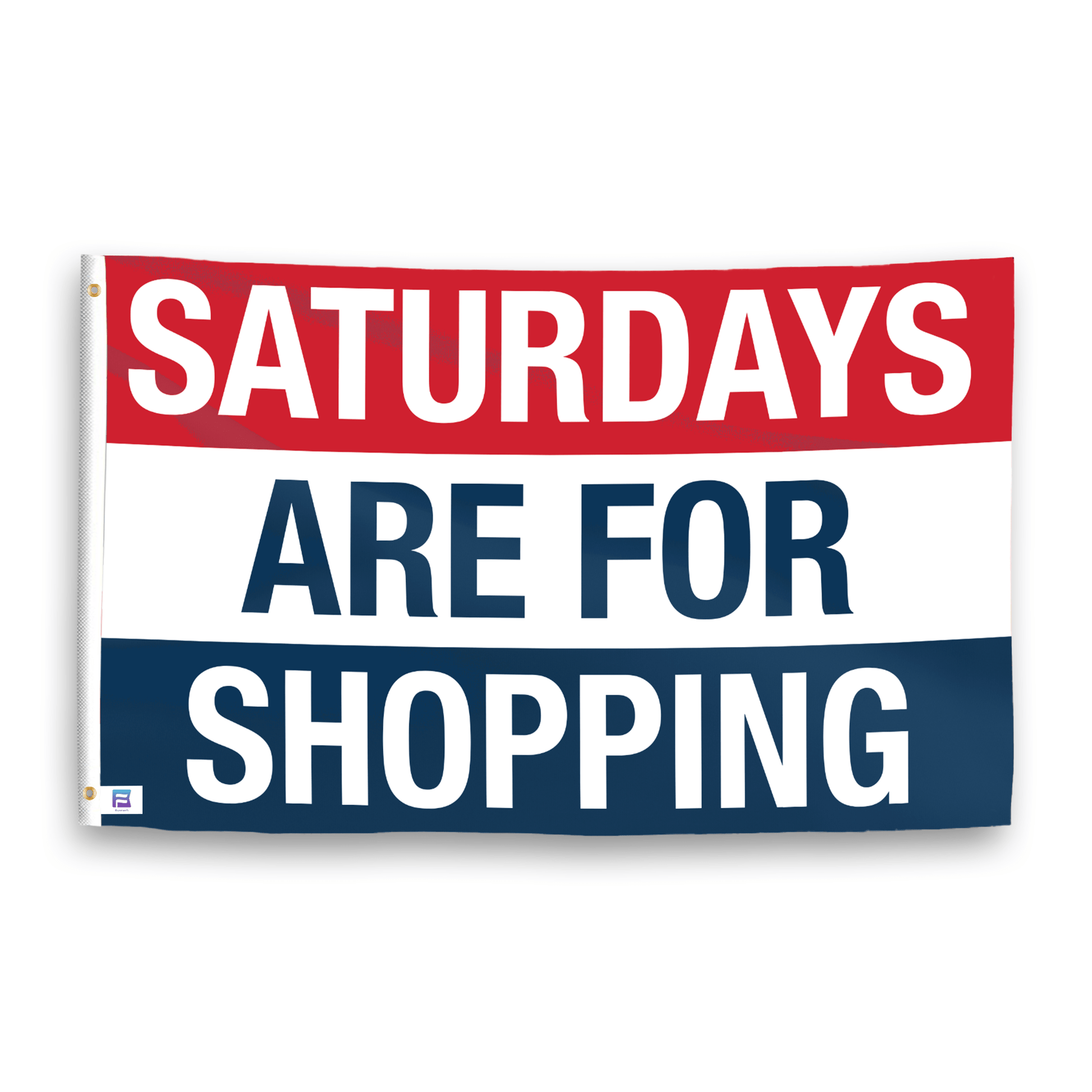 A flag with the saying "https://www.dropbox.com/scl/fi/yqwirl1eubrv96podv3vp/saturdays-are-for-shopping_ripple.png?rlkey=4s5h8if5quc2wmqgdrrpjjyk0&raw=1", with a red, white, and blue color scheme.