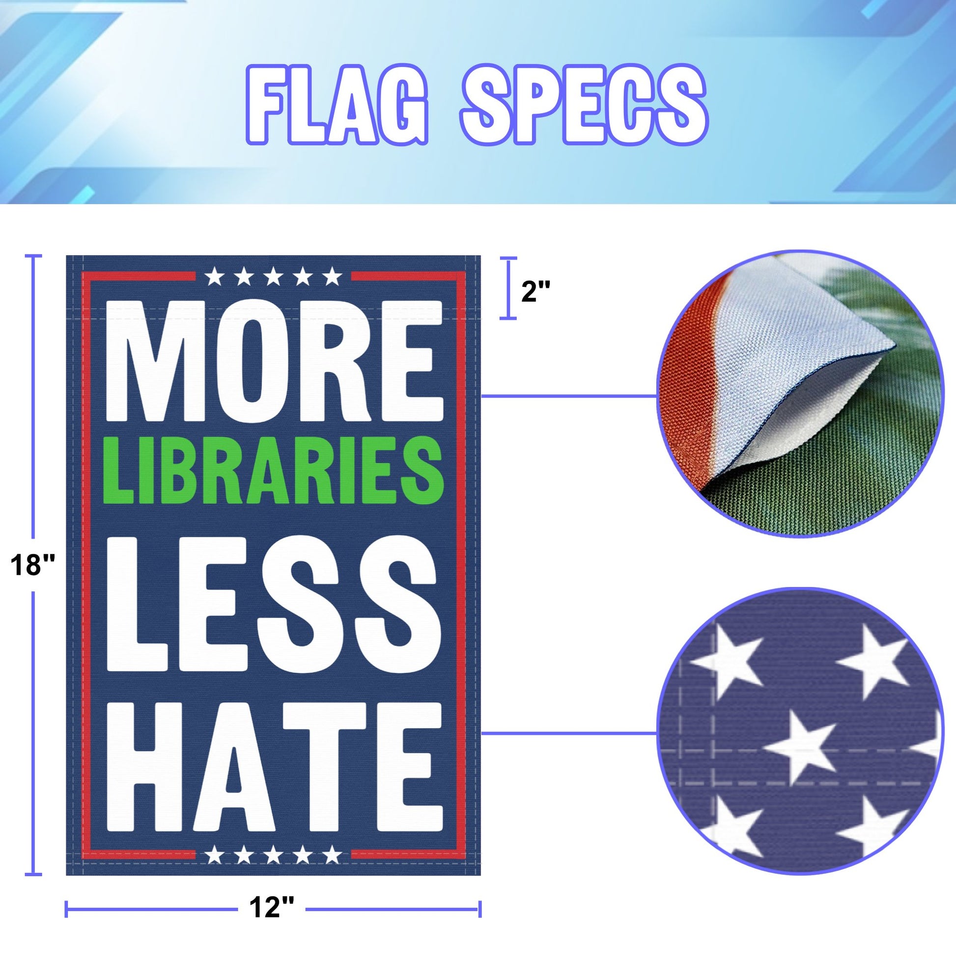 12 inch by 18 inch size specifications of a political garden flag with the slogan More Libraries Less Hate.