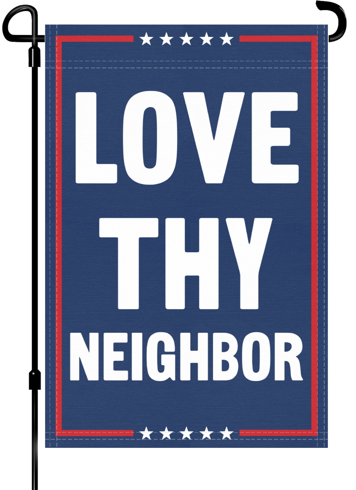 A red, white and blue political garden flag on a pole with the slogan Love Thy Neighbor. 