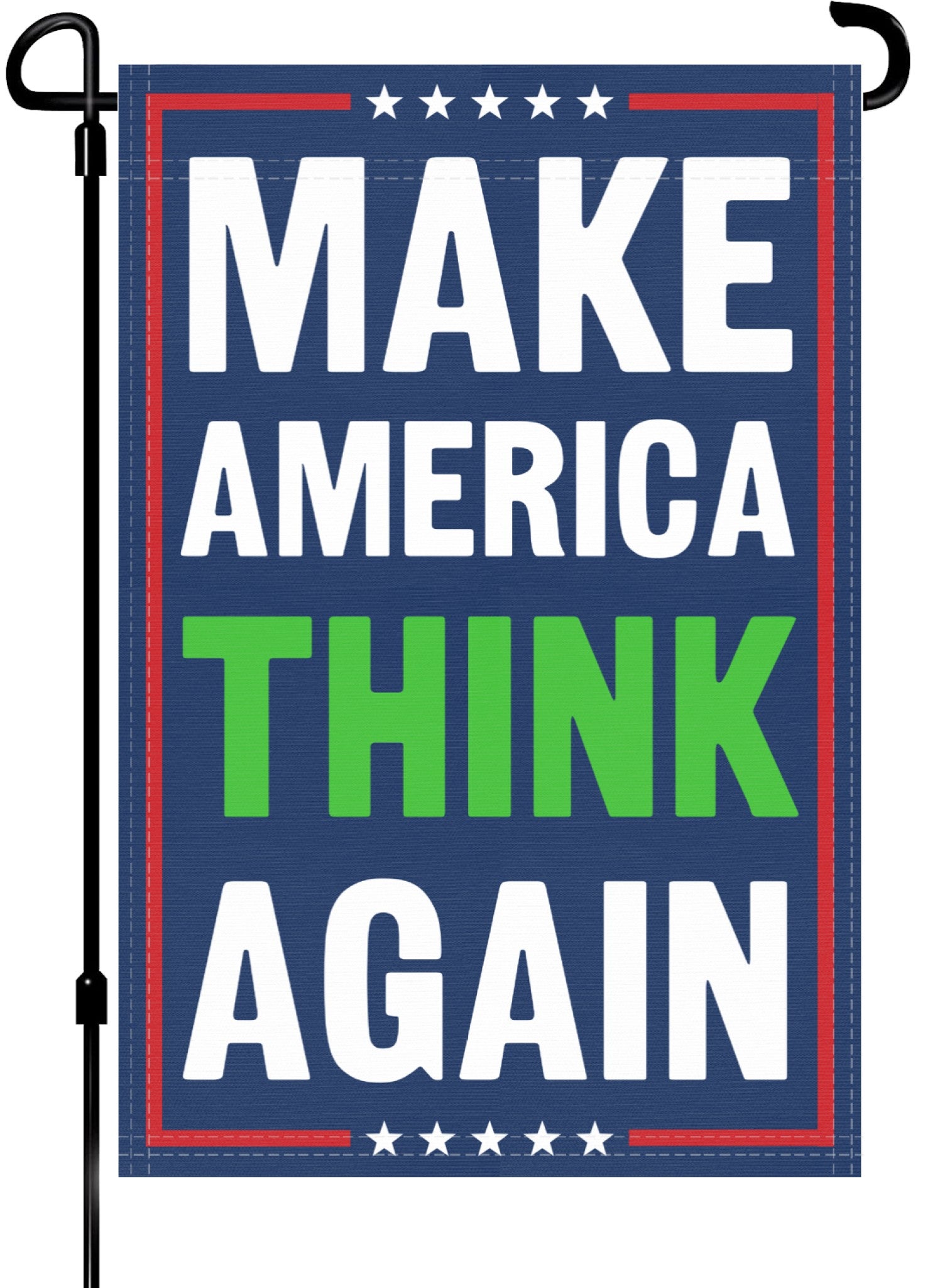 A red, white and blue political garden flag on a pole with the slogan Make America Think Again. 