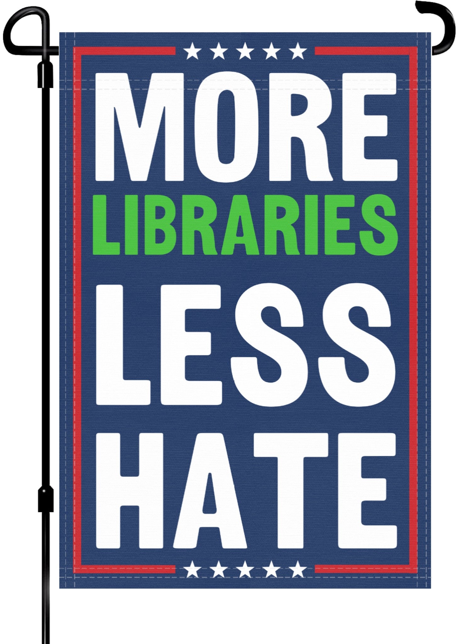 A red, white and blue political garden flag on a pole with the slogan More Libraries Less Hate. 