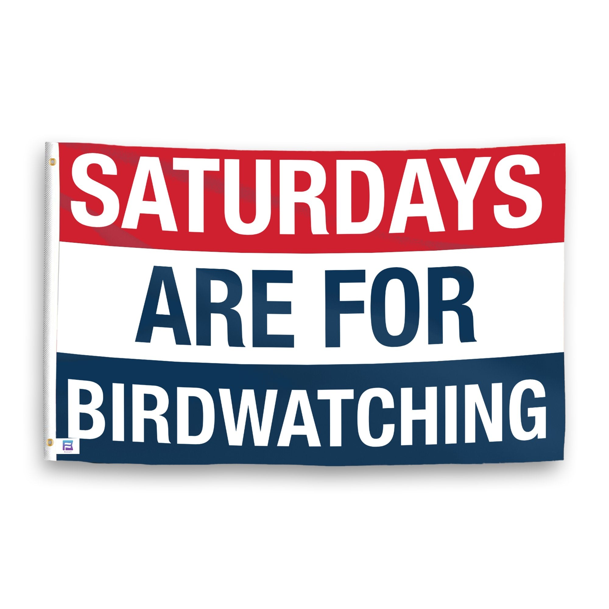 A flag with the saying "https://www.dropbox.com/scl/fi/a3vmtbcogkpgjpxwe5js4/saturdays-are-for-birdwatching_ripple.png?rlkey=c9fn8xti2yq5ztm7fshtt8oqc&raw=1", with a red, white, and blue color scheme.