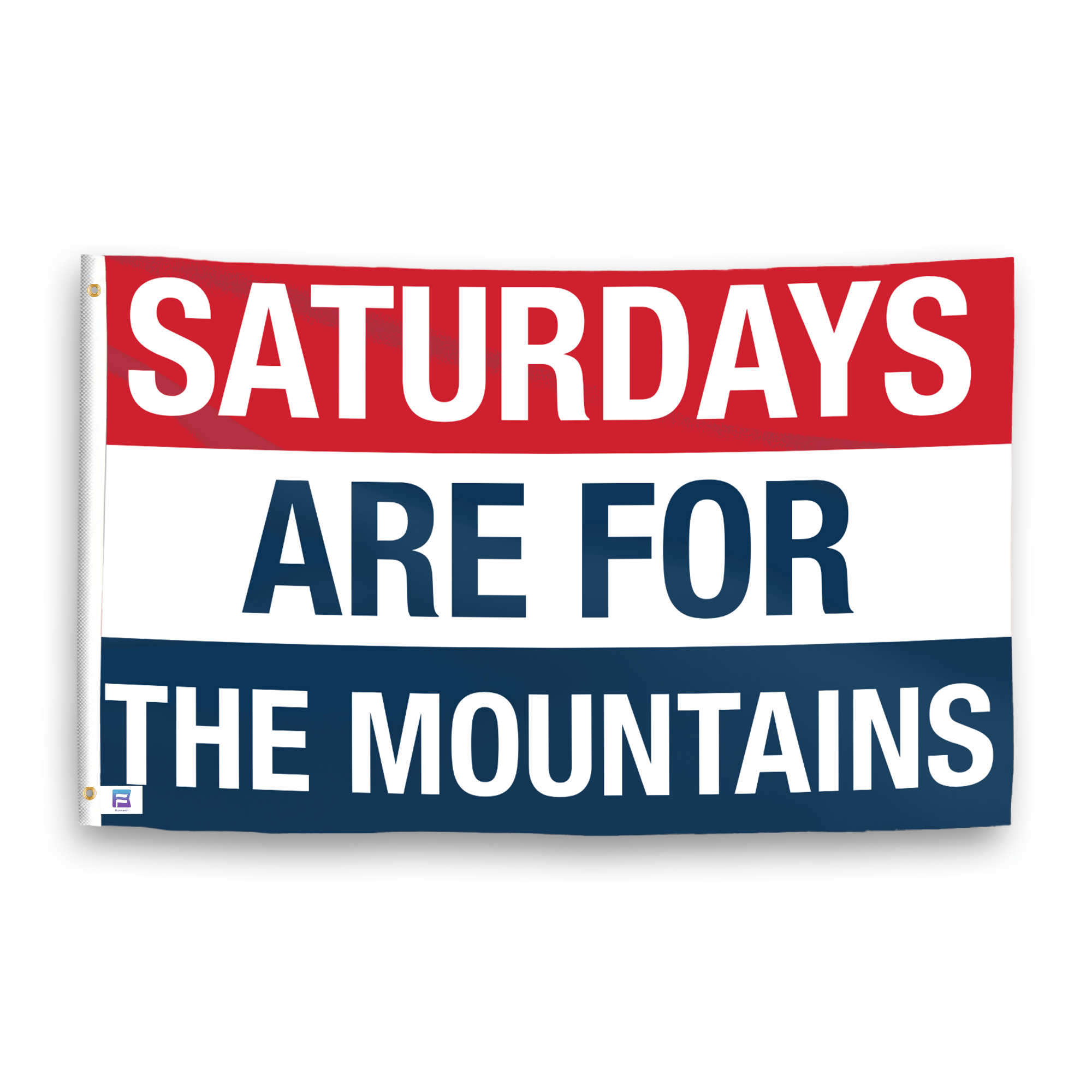 A flag with the saying "https://www.dropbox.com/scl/fi/3ww5jkrk5hdlj6gmenn7y/saturdays-are-for-the-mountains_ripple.png?rlkey=t18ddyiowqo3cf0ct85lp3t3x&raw=1", with a red, white, and blue color scheme.