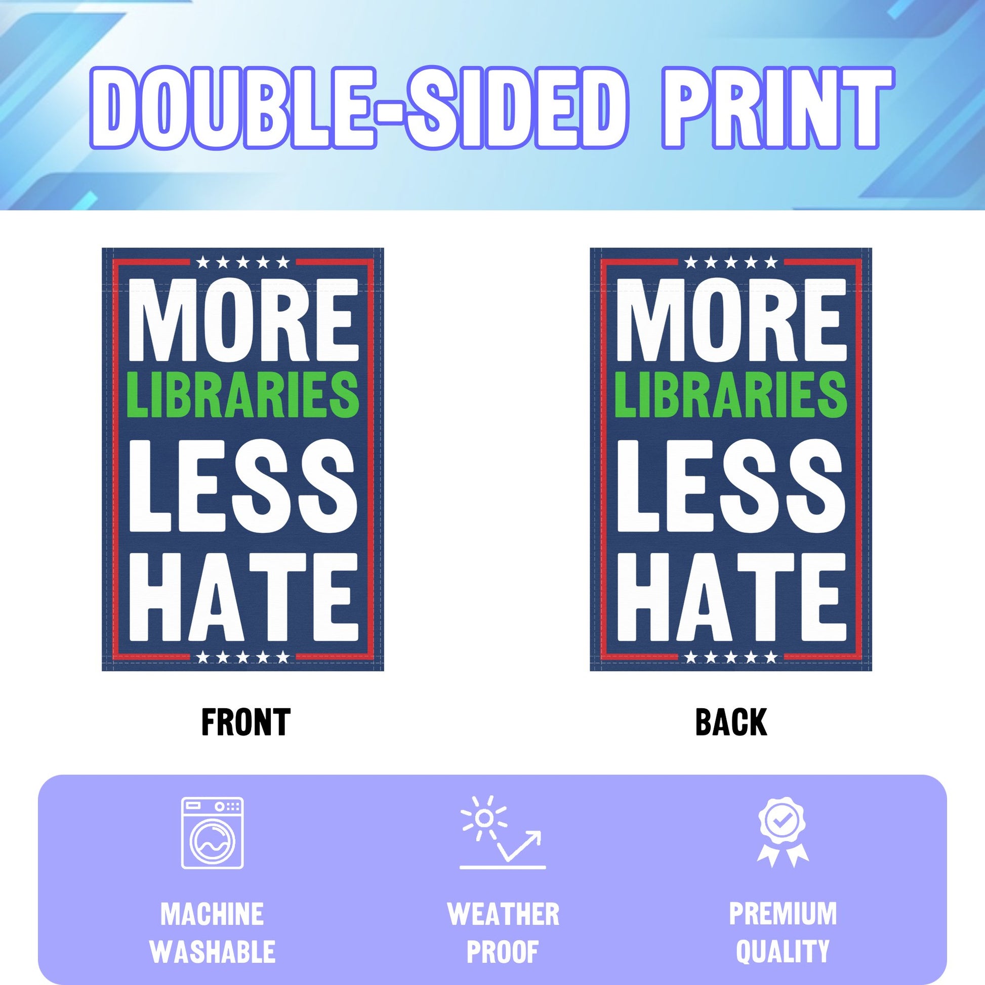 An infographic showing the double sided and high quality characteristics of the More Libraries Less Hate political garden flag.