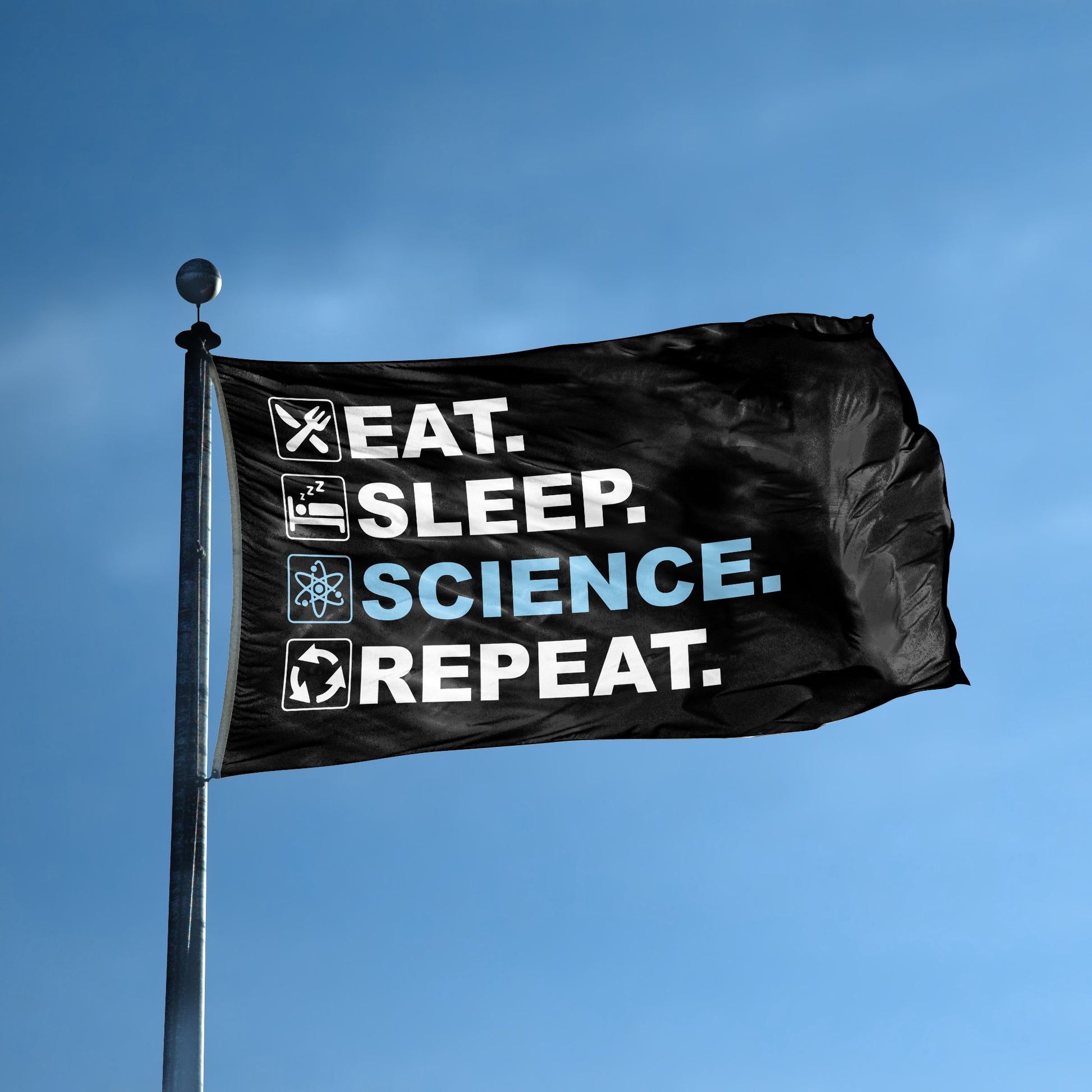 A flag with the saying "Eat Sleep Science Repeat" displayed on a high pole, with a black, white and themed color scheme.