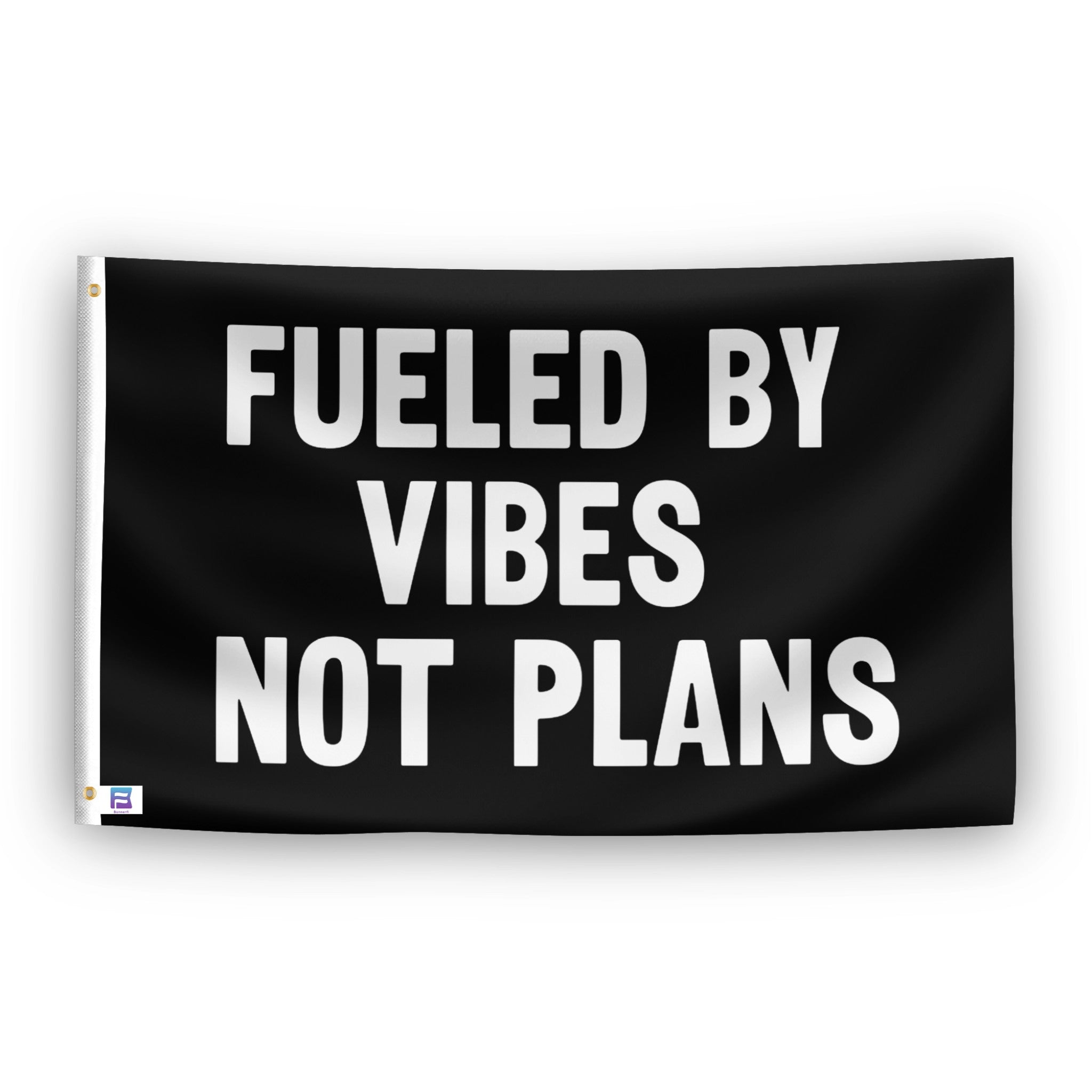 Fueled By Vibes Not Plans flag – weatherproof polyester with brass grommets and canvas header | Bannerfi