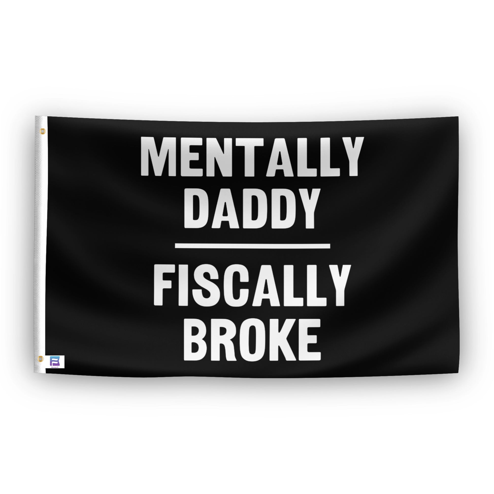 Mentally Daddy Fiscally Broke flag – weatherproof polyester with brass grommets and canvas header | Bannerfi