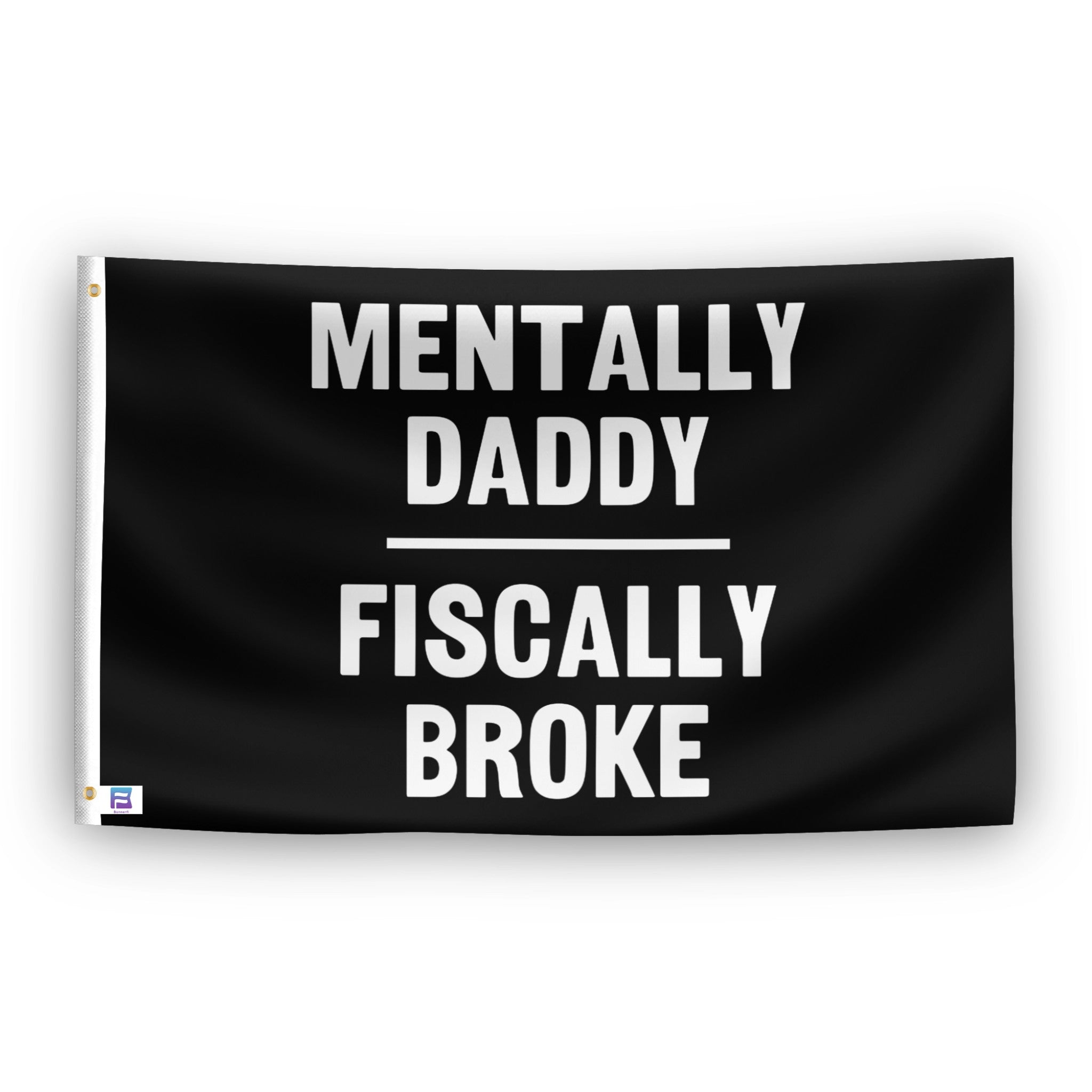 Mentally Daddy Fiscally Broke flag – weatherproof polyester with brass grommets and canvas header | Bannerfi