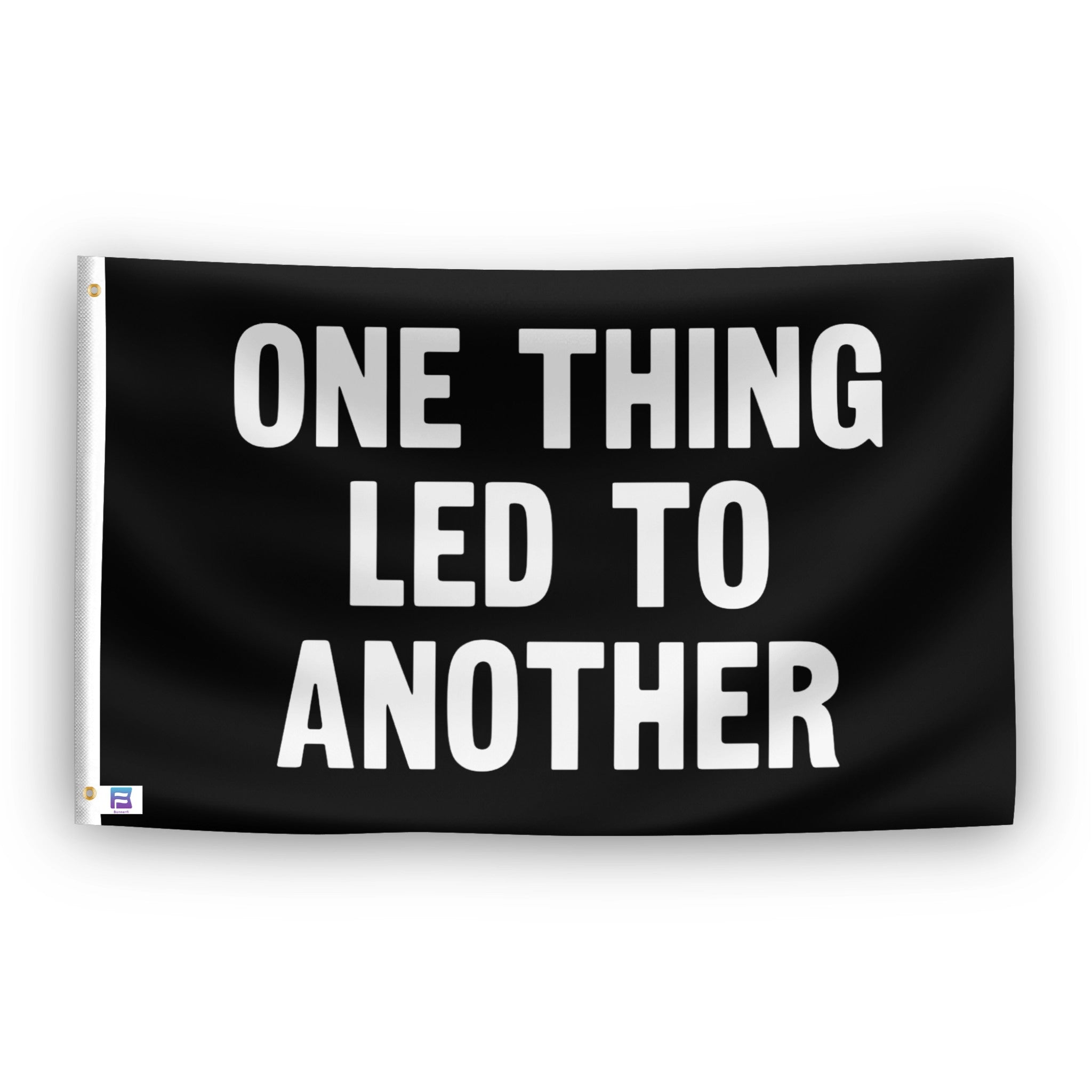 One Thing Led To Another flag – weatherproof polyester with brass grommets and canvas header | Bannerfi