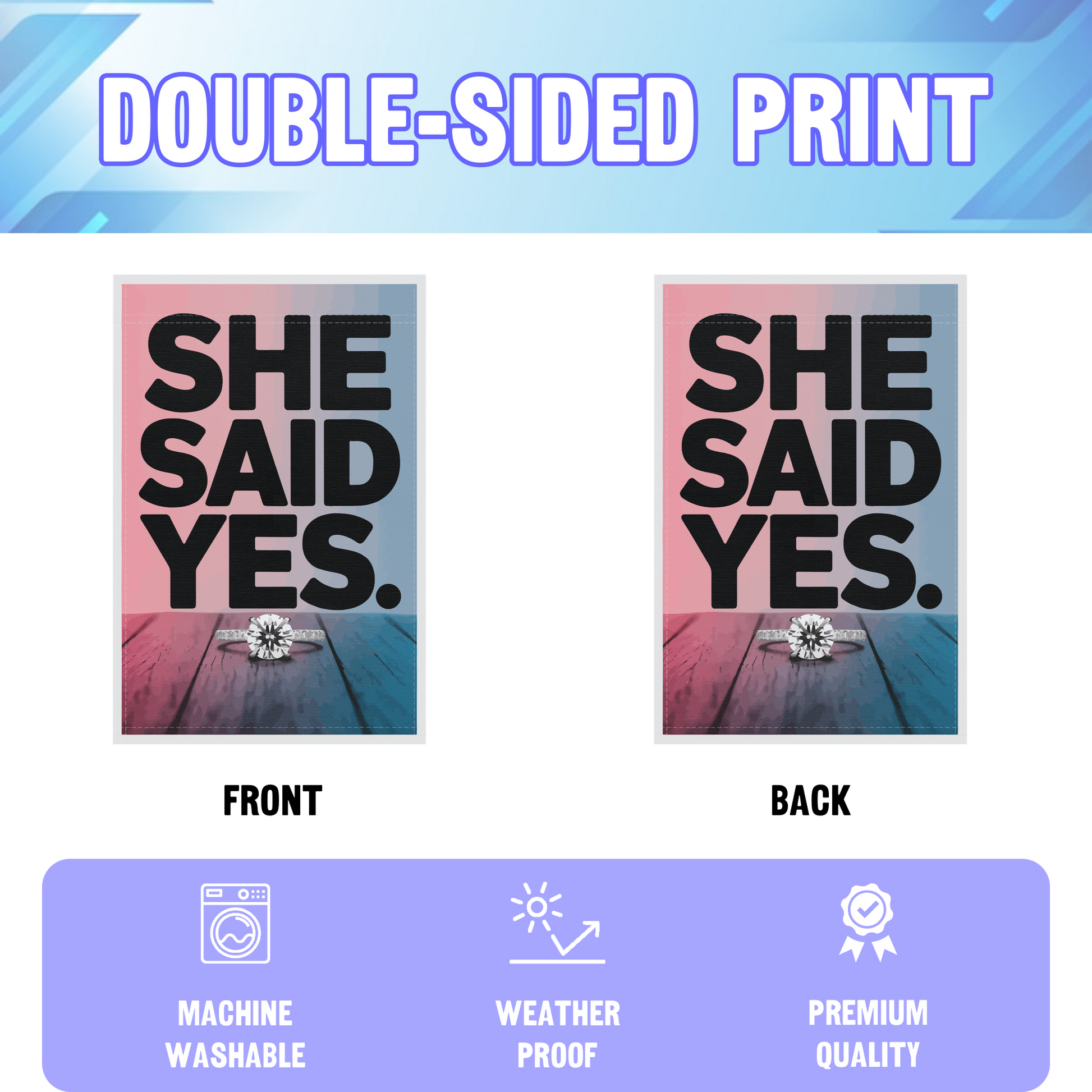 She Said Yes garden flag displayed in an infographic, showing the double sided print and high quality characteristics | Bannerfi