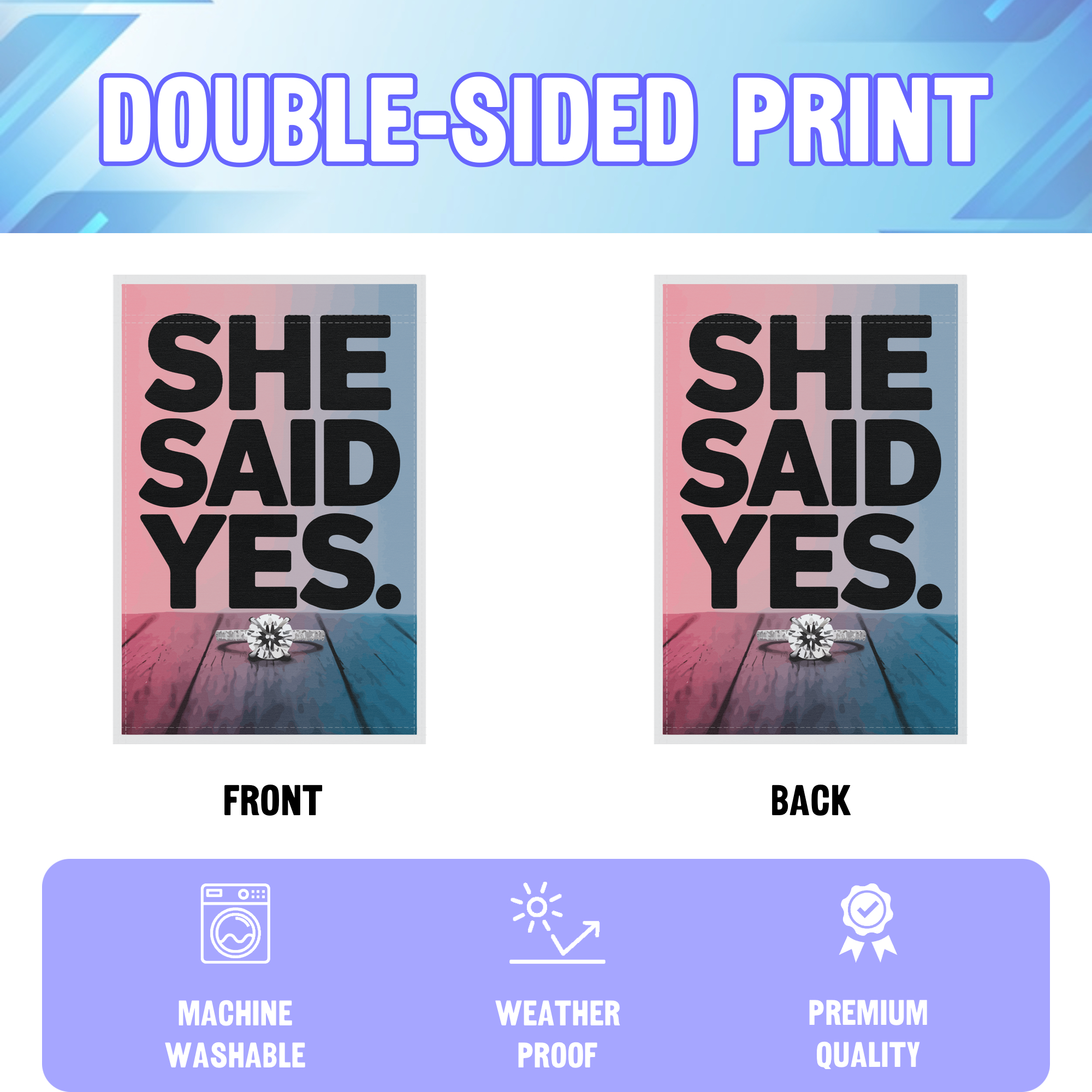 She Said Yes garden flag displayed in an infographic, showing the double sided print and high quality characteristics | Bannerfi