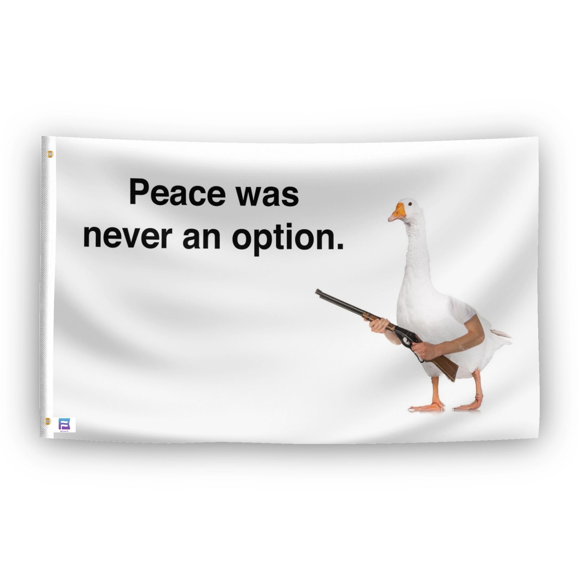 A flag with the theme "Shotgun Goose Meme Peace Was Never An Option", displayed with two brass grommets reinforced with a white canvas header.