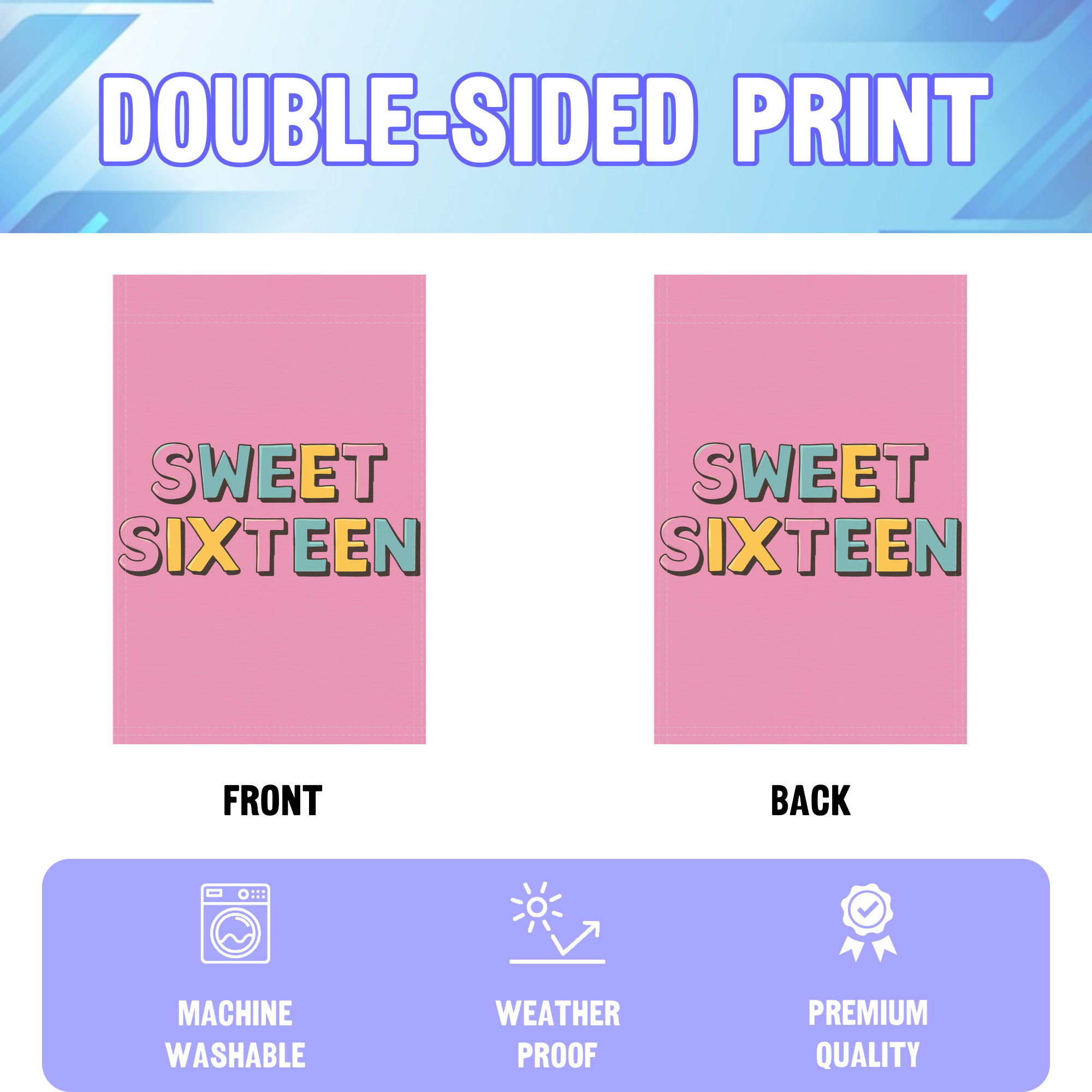 Sweet Sixteen garden flag displayed in an infographic, showing the double sided print and high quality characteristics | Bannerfi