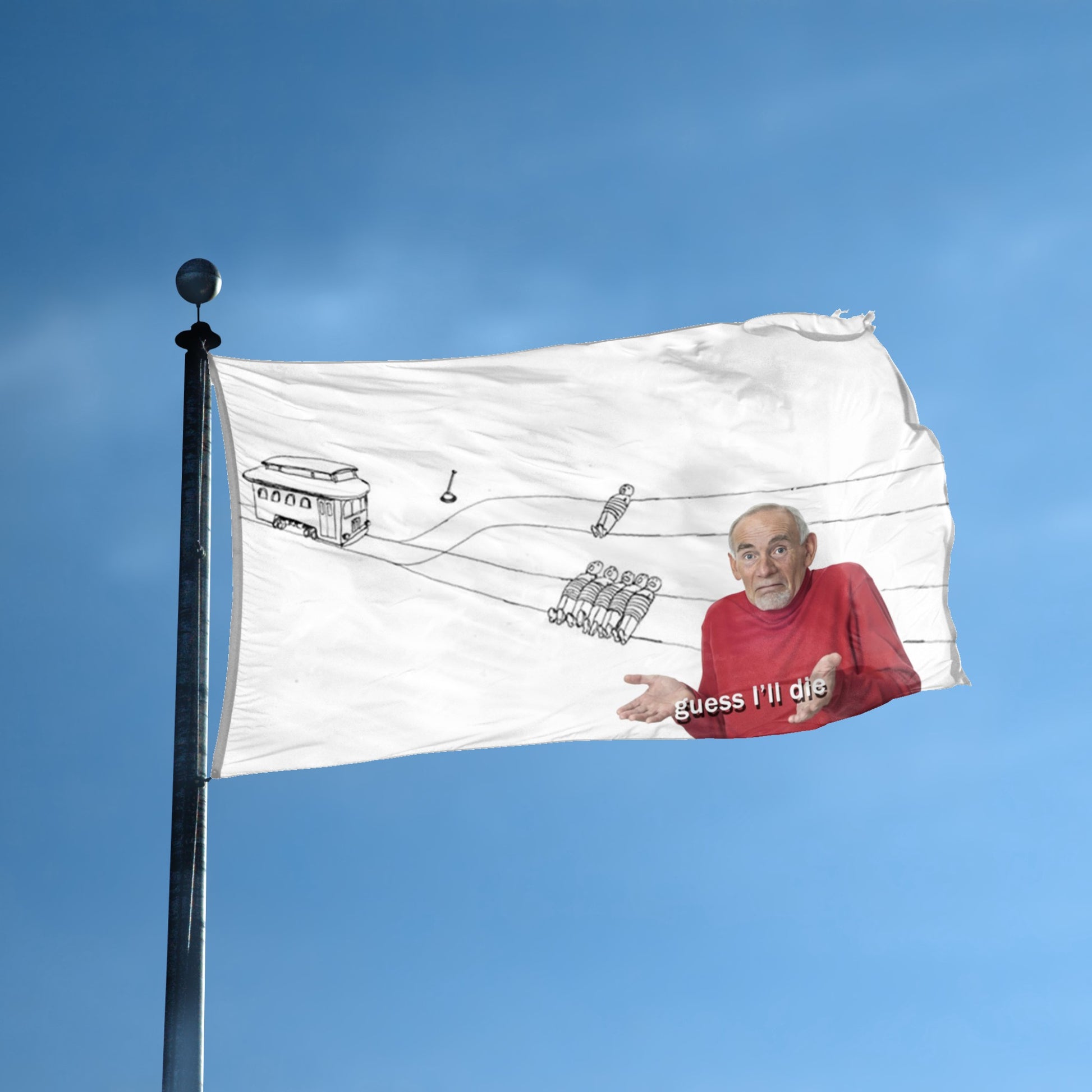 A flag with the theme "Trolley Problem Guess I'll Die Meme" displayed on a tall flag pole and blue skies.
